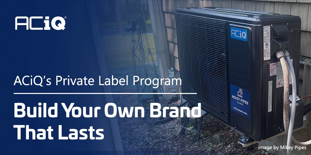 ACiQ private label program banner featuring branded outdoor condenser and text build your own brand that lasts